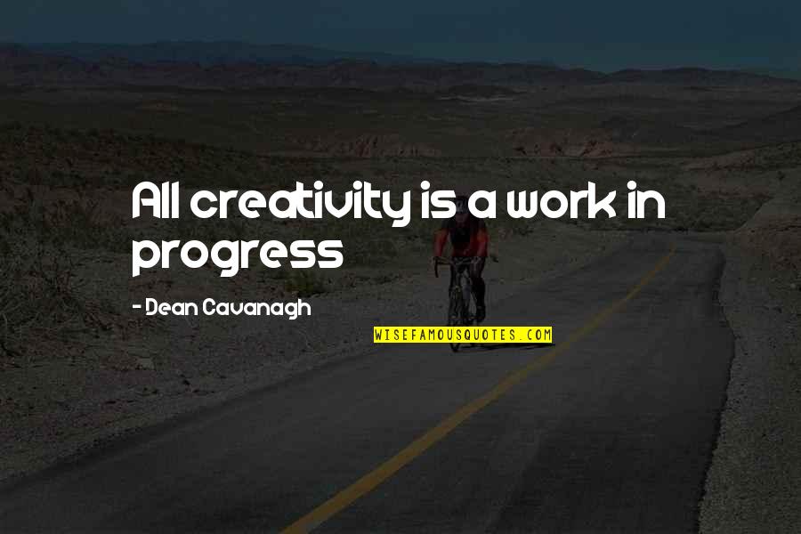 Funny Pretender Quotes By Dean Cavanagh: All creativity is a work in progress