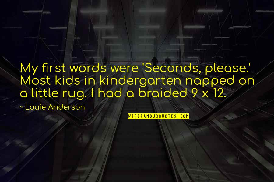 Funny Price Increase Quotes By Louie Anderson: My first words were 'Seconds, please.' Most kids Funny Price Increase Quotes By Louie Anderson: My first words were 'Seconds, please.' Most kids