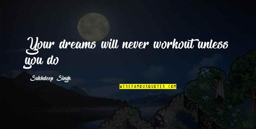 Funny Price Increase Quotes By Sukhdeep Singh: Your dreams will never workout unless you do