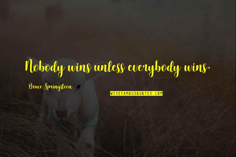 Funny Priceless Quotes By Bruce Springsteen: Nobody wins unless everybody wins.