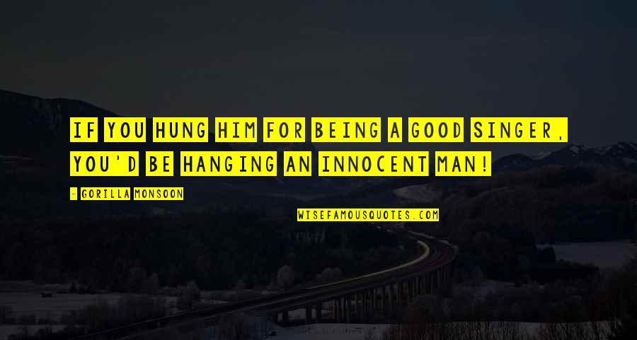 Funny Priceless Quotes By Gorilla Monsoon: If you hung him for being a good