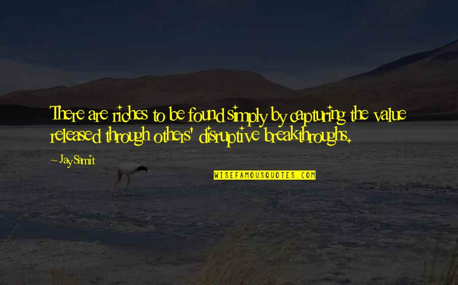 Funny Prince Charles Quotes By Jay Samit: There are riches to be found simply by Funny Prince Charles Quotes By Jay Samit: There are riches to be found simply by