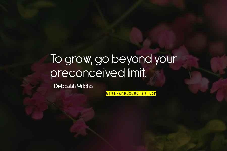 Funny Princess Jasmine Quotes By Debasish Mridha: To grow, go beyond your preconceived limit.