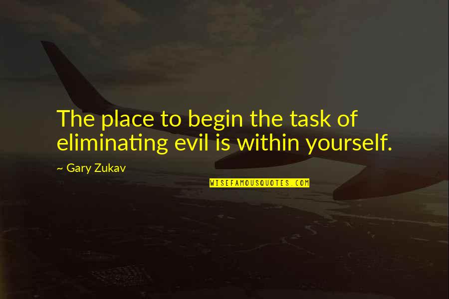 Funny Principal Quotes By Gary Zukav: The place to begin the task of eliminating