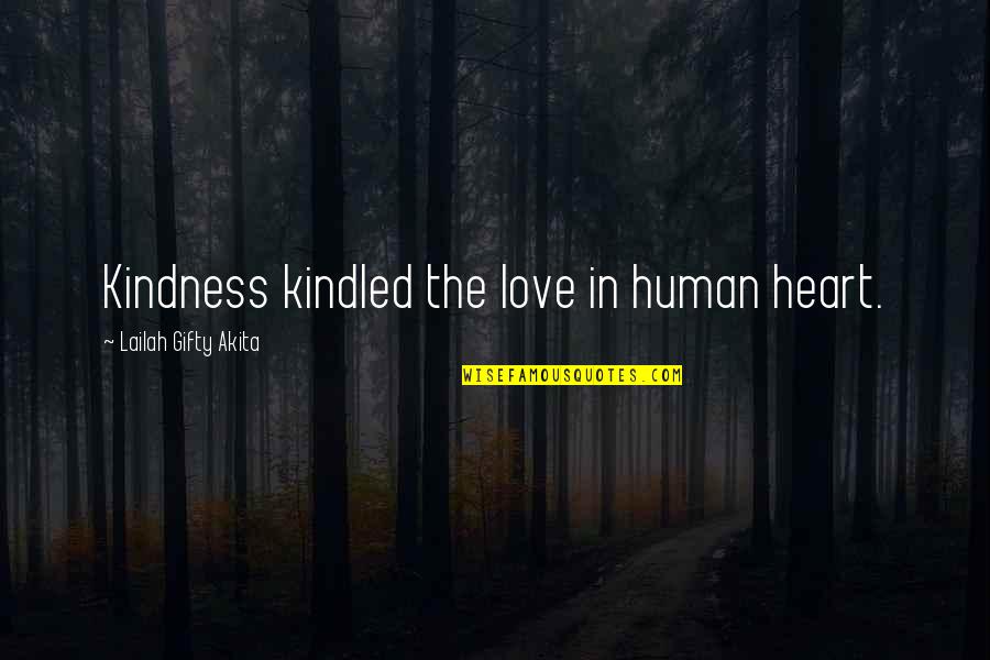 Funny Principal Quotes By Lailah Gifty Akita: Kindness kindled the love in human heart.
