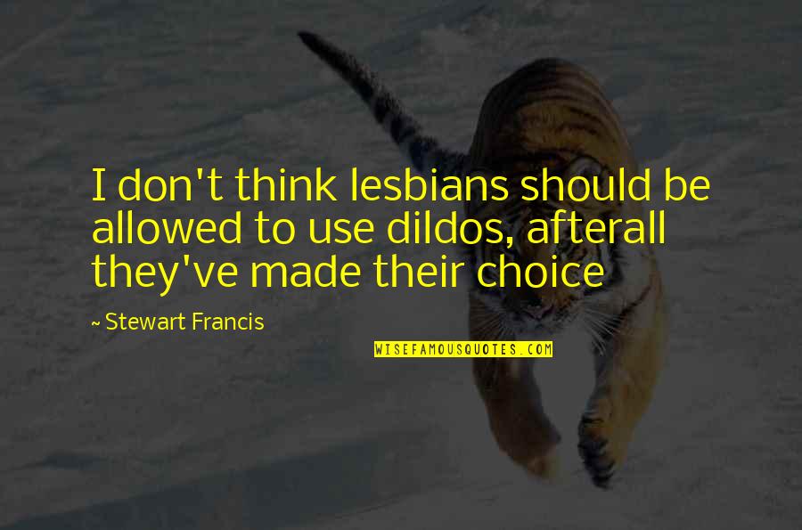 Funny Pringles Quotes By Stewart Francis: I don't think lesbians should be allowed to