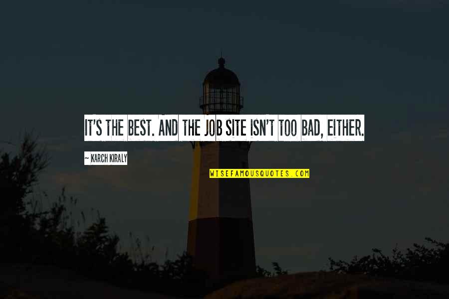 Funny Printer Quotes By Karch Kiraly: It's the best. And the job site isn't Funny Printer Quotes By Karch Kiraly: It's the best. And the job site isn't