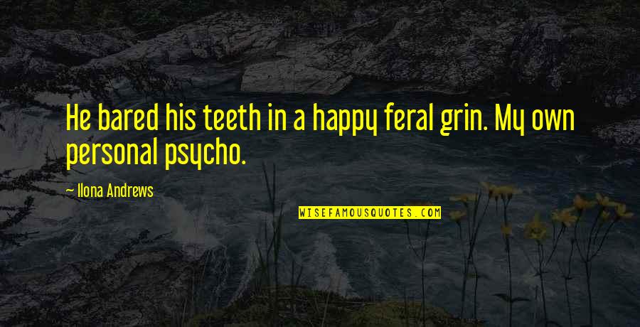 Funny Prisoners Quotes By Ilona Andrews: He bared his teeth in a happy feral