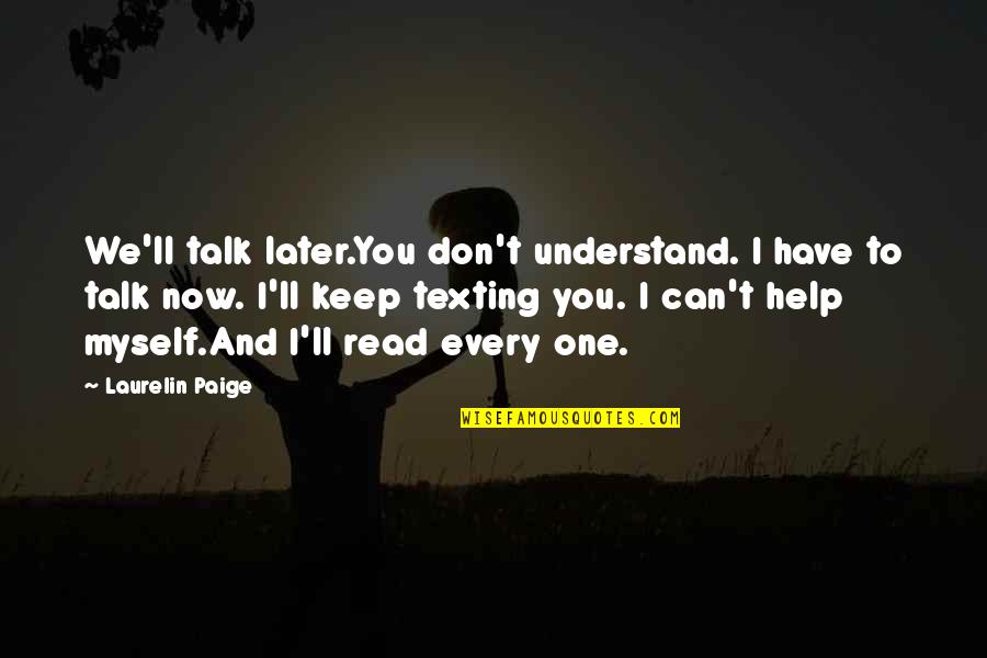 Funny Prius Quotes By Laurelin Paige: We'll talk later.You don't understand. I have to Funny Prius Quotes By Laurelin Paige: We'll talk later.You don't understand. I have to