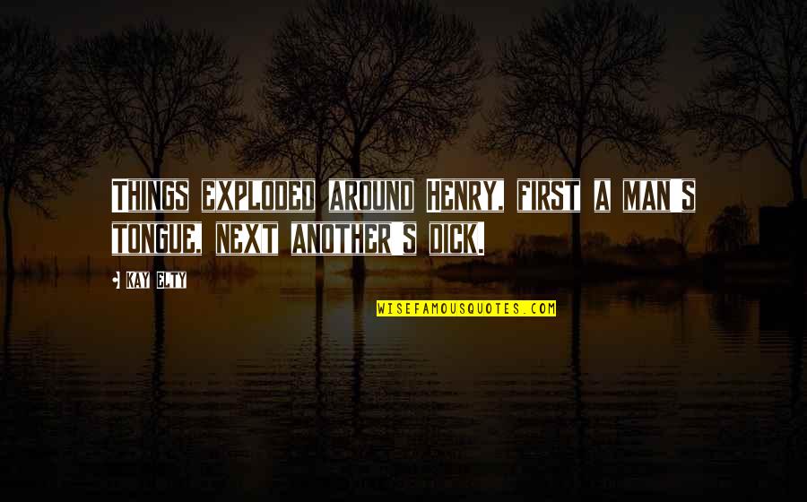 Funny Private Island Quotes By Kay Elty: Things exploded around Henry, first a man's tongue,