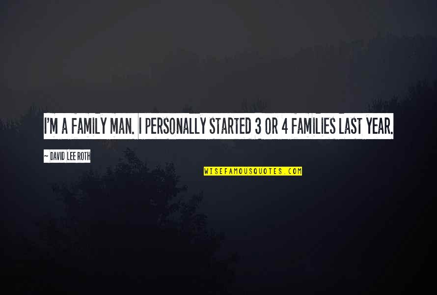 Funny Prize Quotes By David Lee Roth: I'm a family man. I personally started 3 Funny Prize Quotes By David Lee Roth: I'm a family man. I personally started 3
