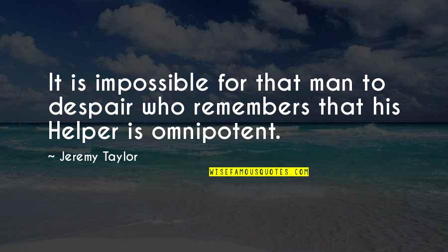 Funny Prize Quotes By Jeremy Taylor: It is impossible for that man to despair Funny Prize Quotes By Jeremy Taylor: It is impossible for that man to despair
