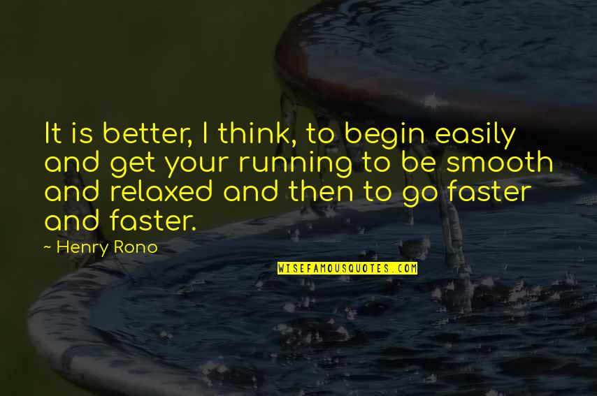 Funny Pro American Quotes By Henry Rono: It is better, I think, to begin easily