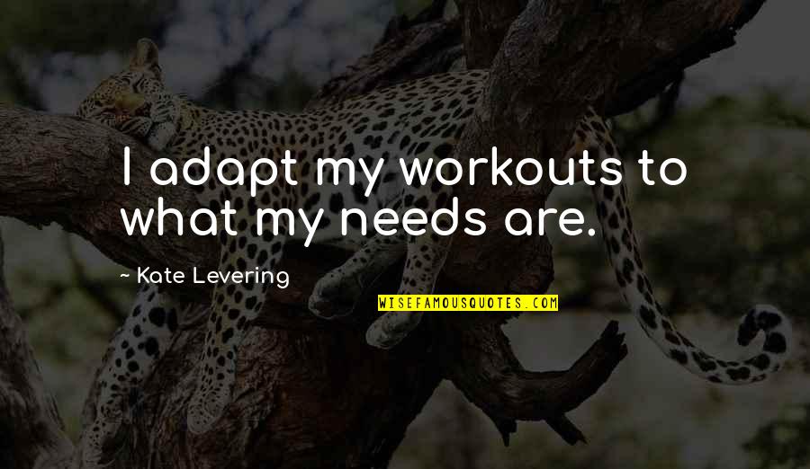 Funny Pro Gay Quotes By Kate Levering: I adapt my workouts to what my needs