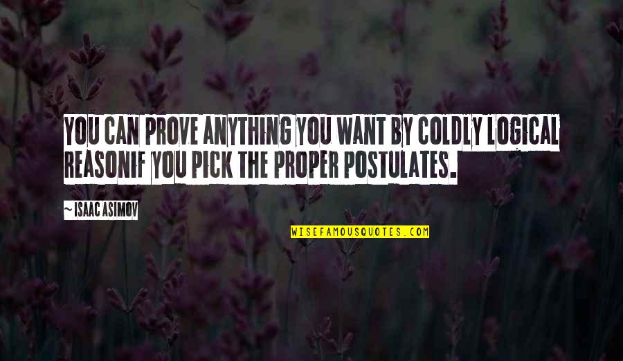 Funny Pro Gun Control Quotes By Isaac Asimov: You can prove anything you want by coldly Funny Pro Gun Control Quotes By Isaac Asimov: You can prove anything you want by coldly