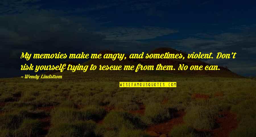 Funny Pro Gun Control Quotes By Wendy Lindstrom: My memories make me angry, and sometimes, violent.