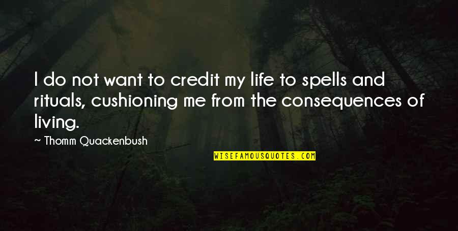 Funny Pro War Quotes By Thomm Quackenbush: I do not want to credit my life Funny Pro War Quotes By Thomm Quackenbush: I do not want to credit my life