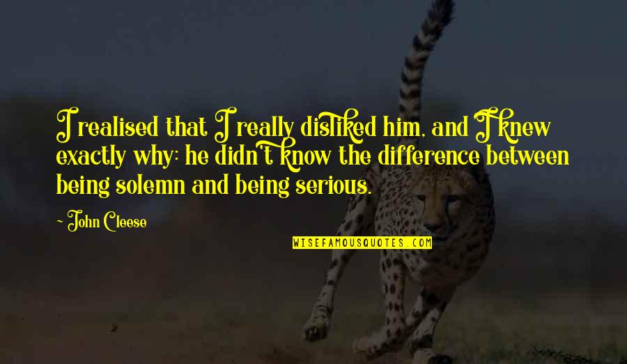 Funny Probation Officer Quotes By John Cleese: I realised that I really disliked him, and Funny Probation Officer Quotes By John Cleese: I realised that I really disliked him, and