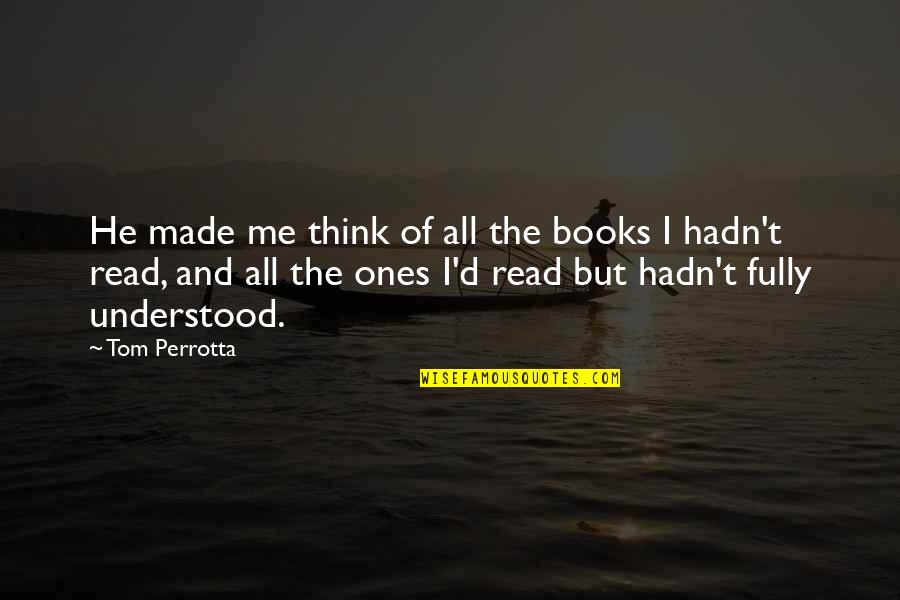 Funny Problem Solving Quotes By Tom Perrotta: He made me think of all the books