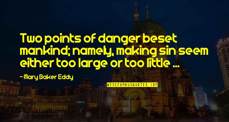 Funny Proctologist Quotes By Mary Baker Eddy: Two points of danger beset mankind; namely, making Funny Proctologist Quotes By Mary Baker Eddy: Two points of danger beset mankind; namely, making