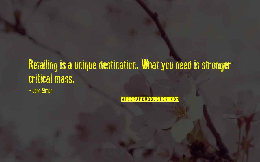 Funny Procurement Quotes By John Simon: Retailing is a unique destination. What you need