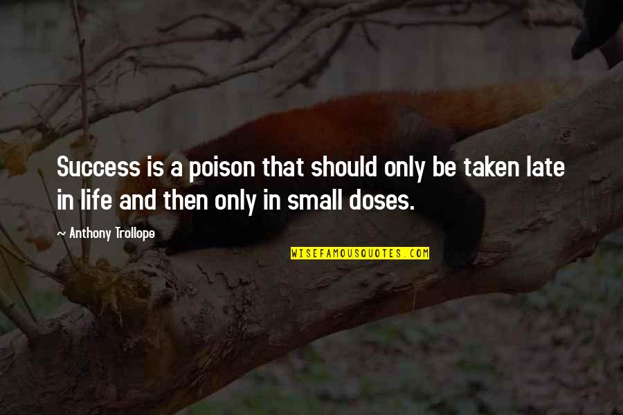 Funny Product Design Quotes By Anthony Trollope: Success is a poison that should only be