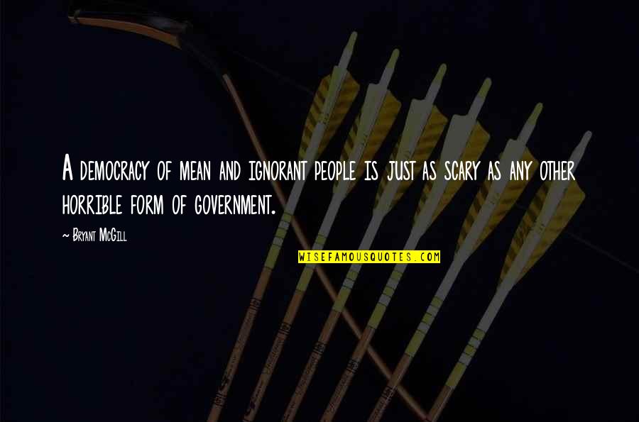 Funny Product Design Quotes By Bryant McGill: A democracy of mean and ignorant people is