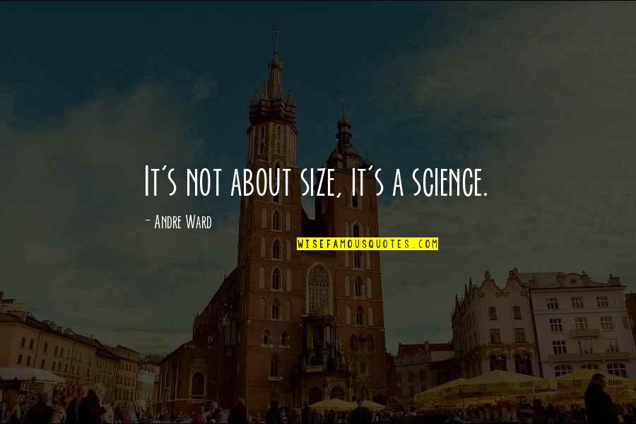 Funny Production Quotes By Andre Ward: It's not about size, it's a science. Funny Production Quotes By Andre Ward: It's not about size, it's a science.