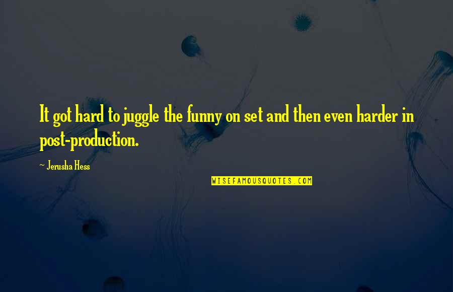 Funny Production Quotes By Jerusha Hess: It got hard to juggle the funny on