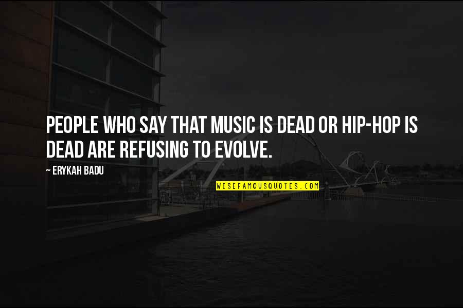 Funny Profane Quotes By Erykah Badu: People who say that music is dead or