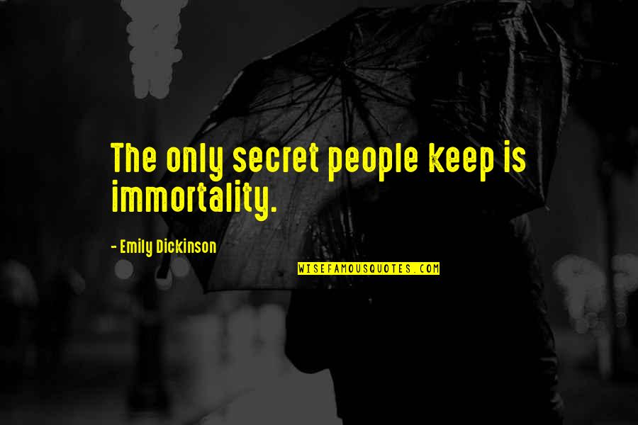 Funny Professor Trelawney Quotes By Emily Dickinson: The only secret people keep is immortality.