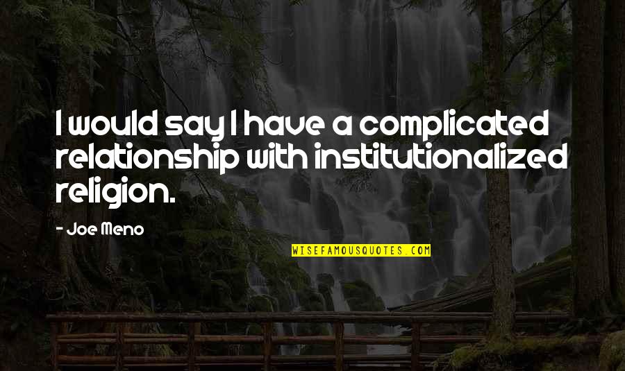 Funny Profile Quotes By Joe Meno: I would say I have a complicated relationship