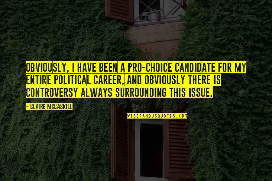 Funny Profiles Quotes By Claire McCaskill: Obviously, I have been a pro-choice candidate for