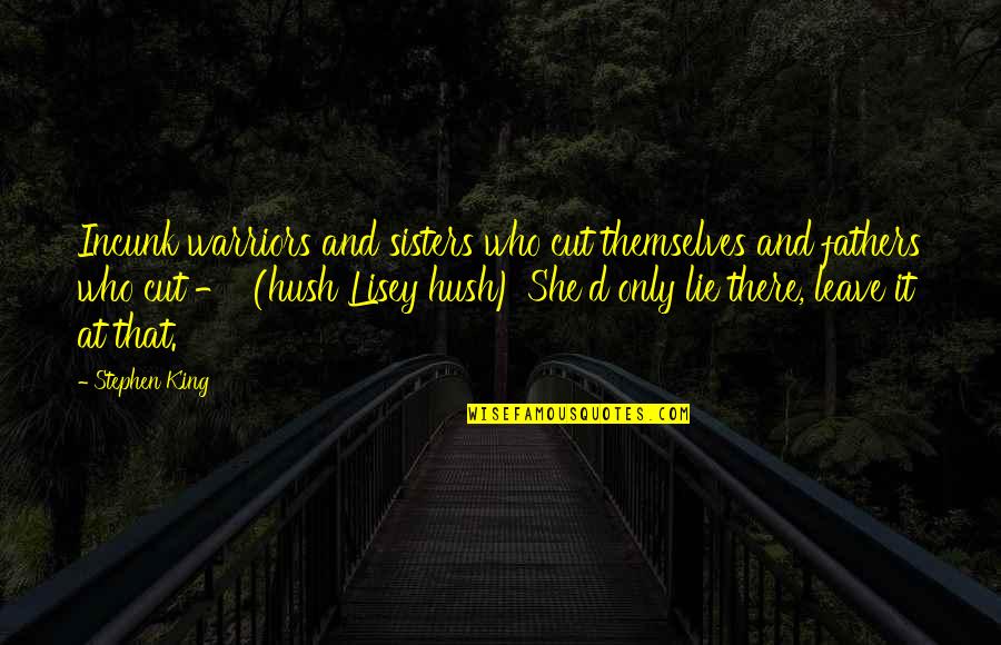 Funny Profiles Quotes By Stephen King: Incunk warriors and sisters who cut themselves and