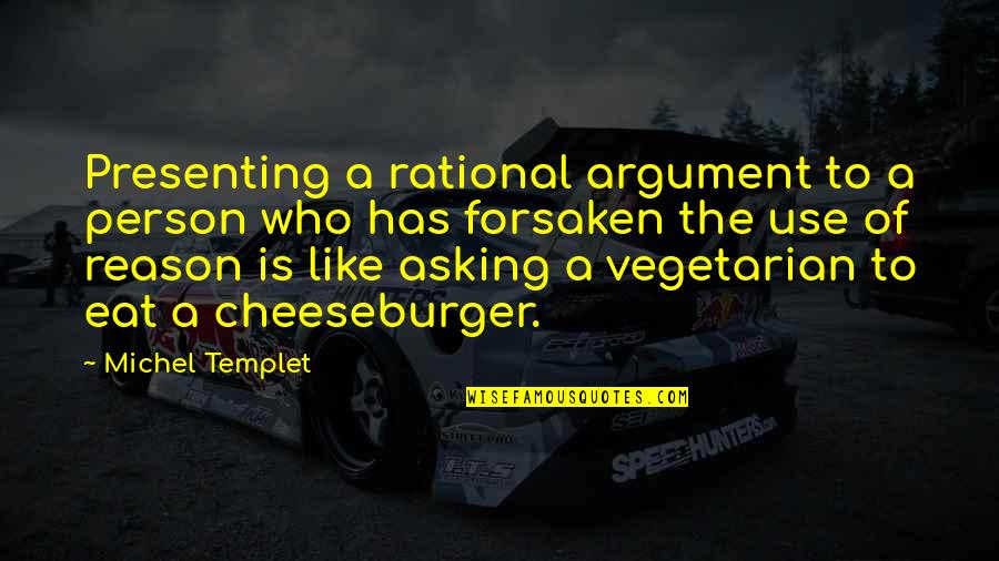 Funny Progressive Commercial Quotes By Michel Templet: Presenting a rational argument to a person who