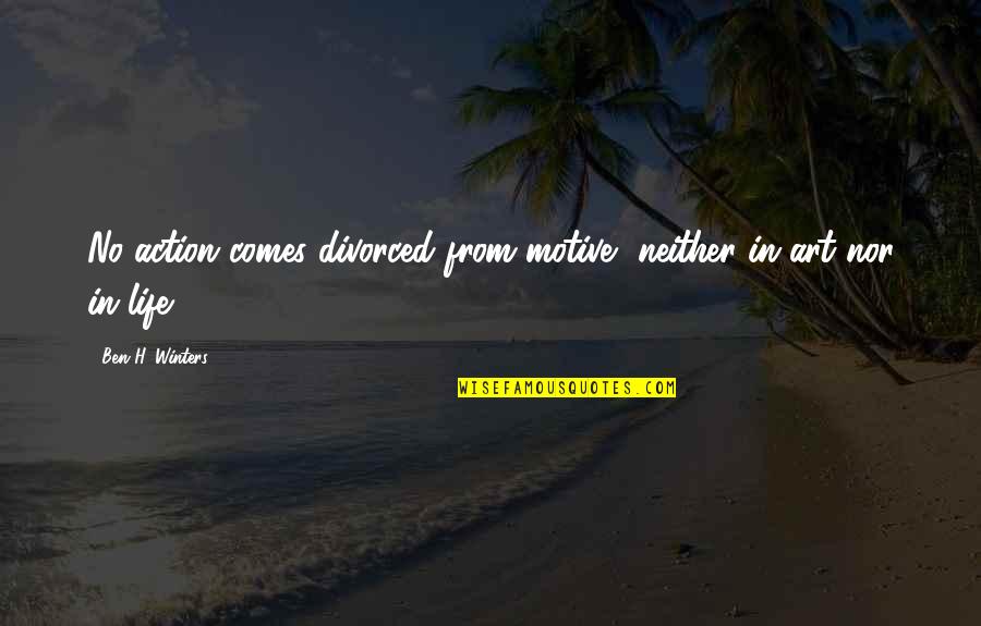 Funny Projects Quotes By Ben H. Winters: No action comes divorced from motive, neither in