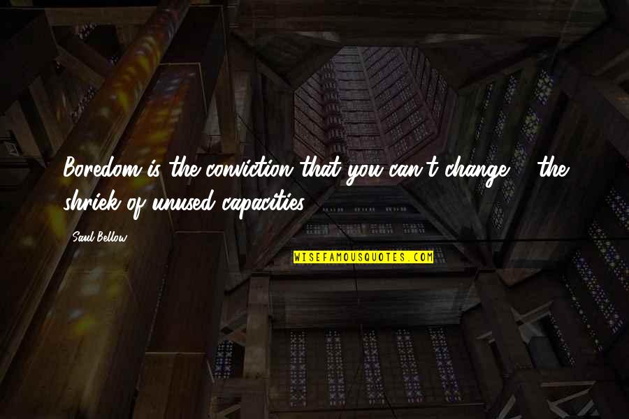 Funny Projects Quotes By Saul Bellow: Boredom is the conviction that you can't change