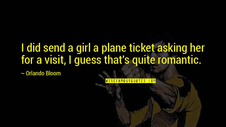 Funny Promotions Quotes By Orlando Bloom: I did send a girl a plane ticket