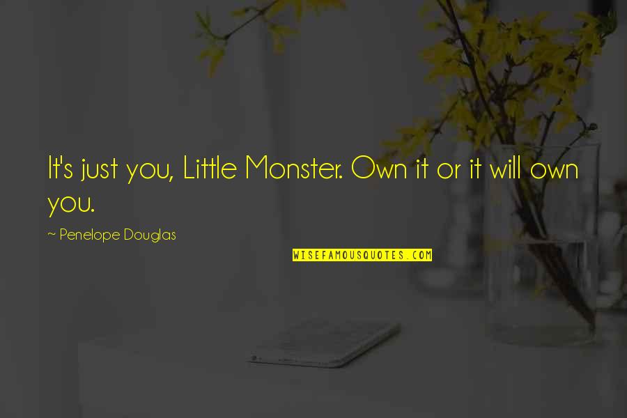 Funny Promotions Quotes By Penelope Douglas: It's just you, Little Monster. Own it or