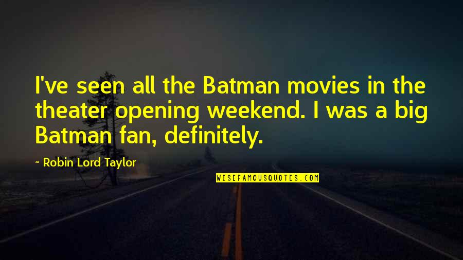 Funny Promotions Quotes By Robin Lord Taylor: I've seen all the Batman movies in the