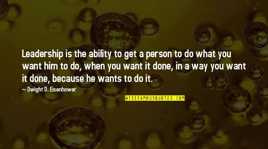 Funny Property Management Quotes By Dwight D. Eisenhower: Leadership is the ability to get a person
