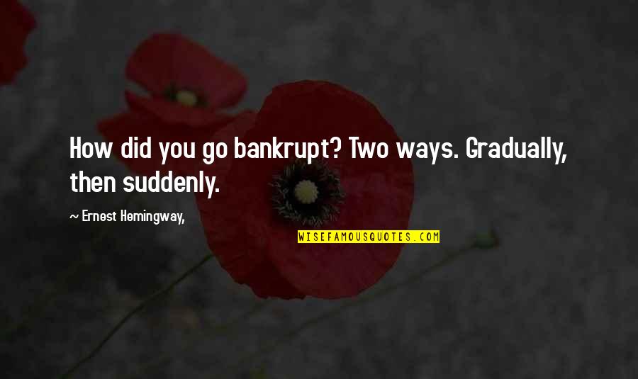Funny Propose Day Quotes By Ernest Hemingway,: How did you go bankrupt? Two ways. Gradually,