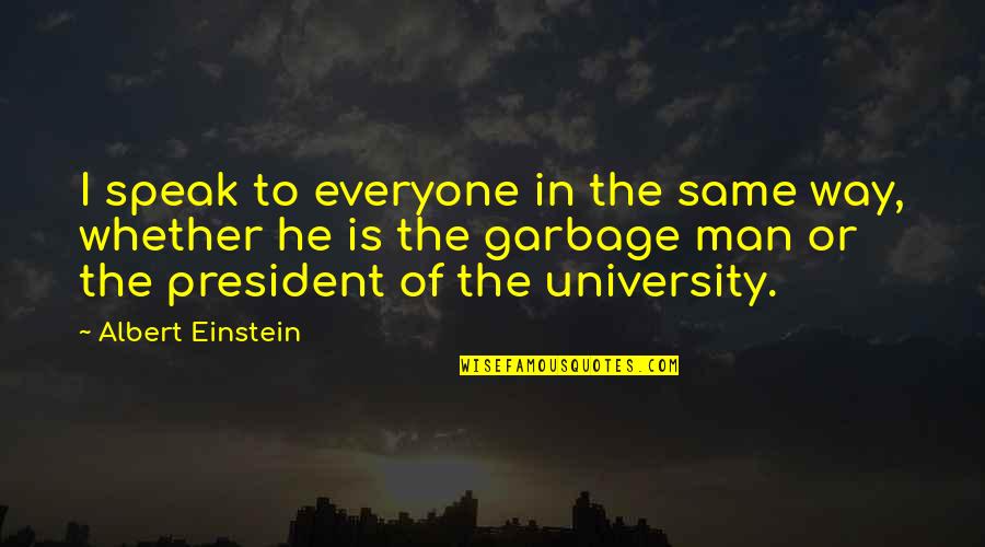 Funny Prospecting Quotes By Albert Einstein: I speak to everyone in the same way,