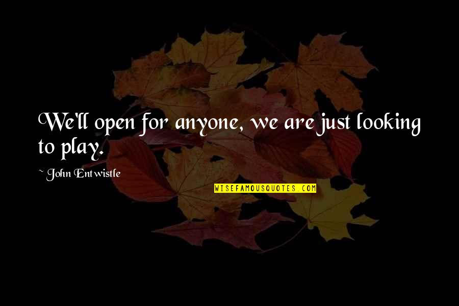Funny Prospecting Quotes By John Entwistle: We'll open for anyone, we are just looking