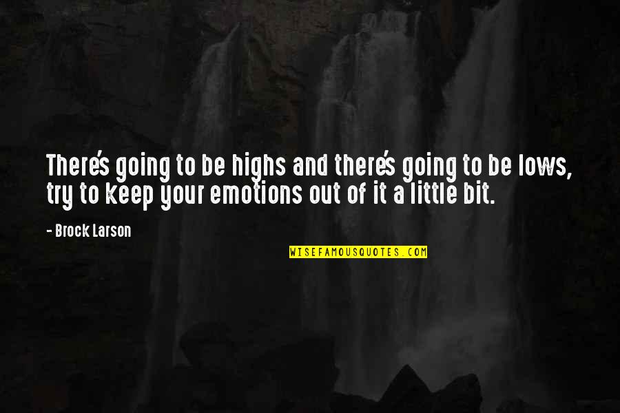 Funny Prostitution Quotes By Brock Larson: There's going to be highs and there's going