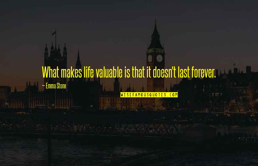 Funny Prostitution Quotes By Emma Stone: What makes life valuable is that it doesn't