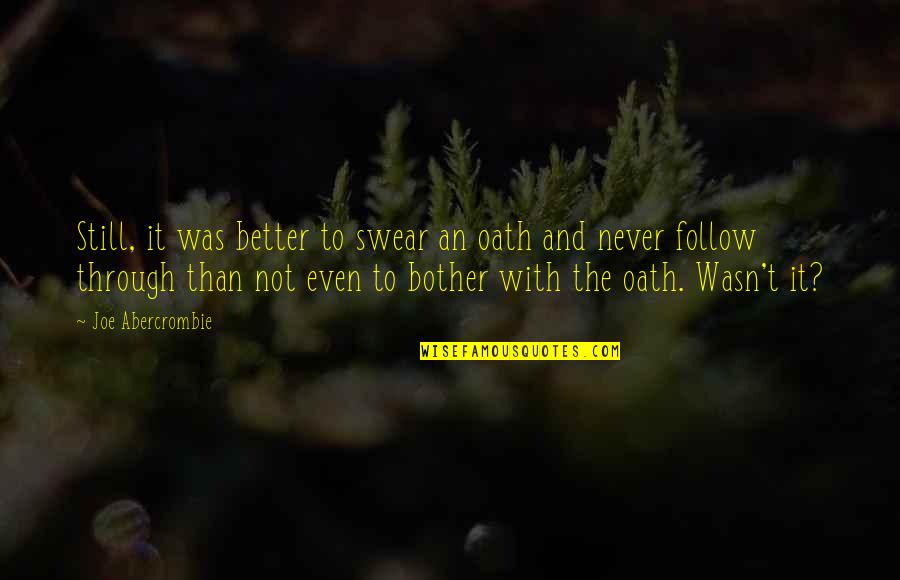Funny Protective Girlfriend Quotes By Joe Abercrombie: Still, it was better to swear an oath Funny Protective Girlfriend Quotes By Joe Abercrombie: Still, it was better to swear an oath