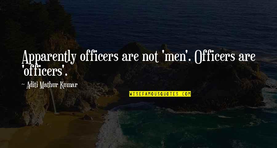 Funny Protective Quotes By Aditi Mathur Kumar: Apparently officers are not 'men'. Officers are 'officers'.