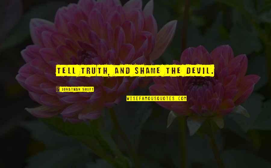 Funny Protective Quotes By Jonathan Swift: Tell truth, and shame the devil.