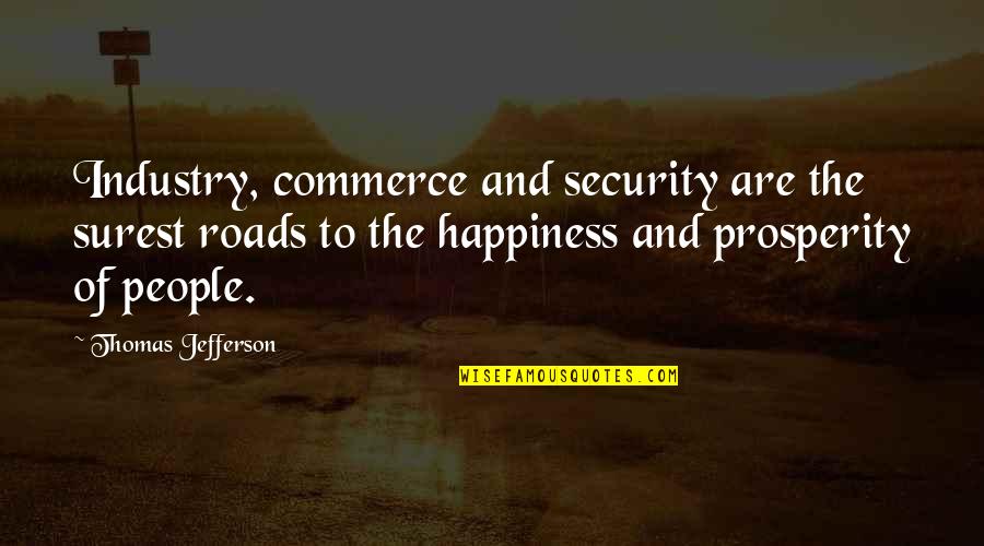 Funny Protesting Quotes By Thomas Jefferson: Industry, commerce and security are the surest roads